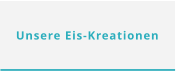 Unsere Eis-Kreationen