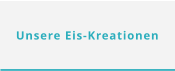 Unsere Eis-Kreationen